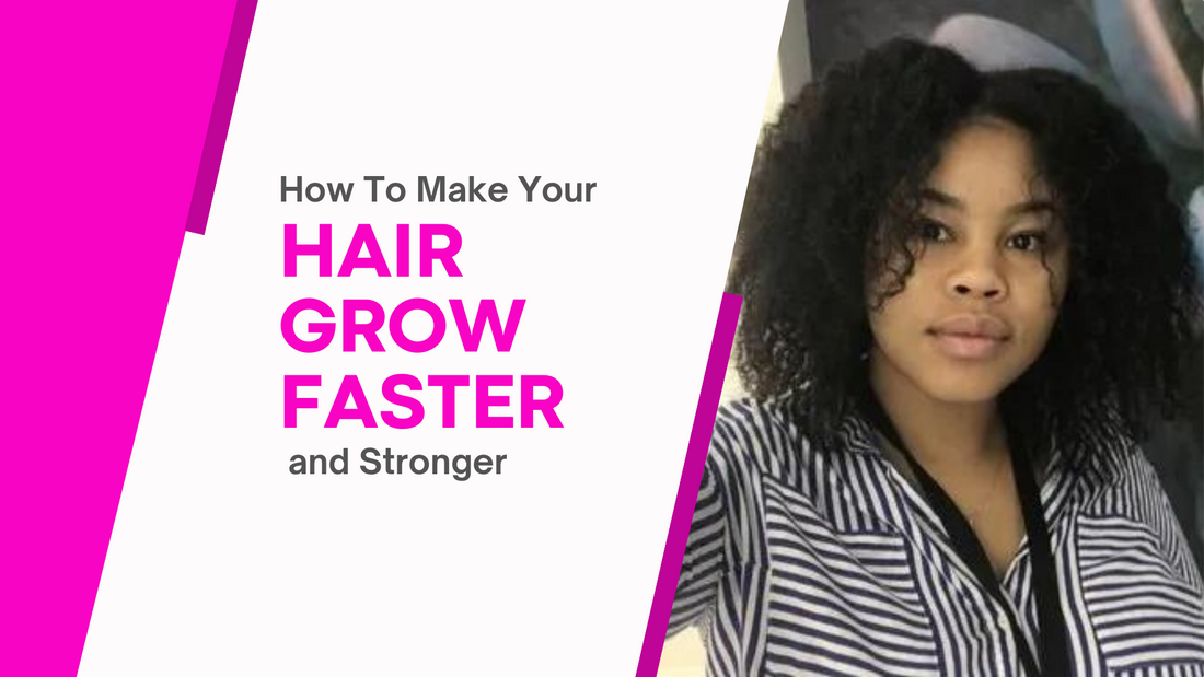 How To Make Your Hair Grow Faster and Stronger